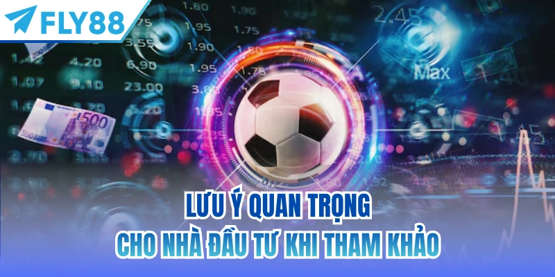 Lưu ý quan trọng cho nhà đầu tư khi tham khảo